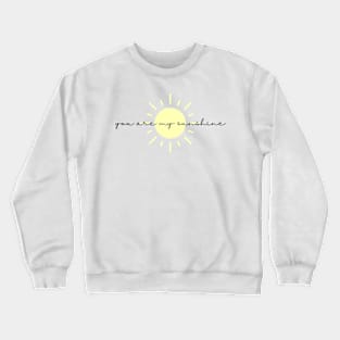 You are my sunshine Crewneck Sweatshirt